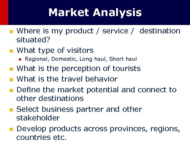 Market Analysis n n Where is my product / service / destination situated? What