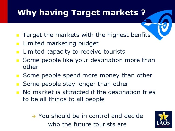 Why having Target markets ? n n n n Target the markets with the