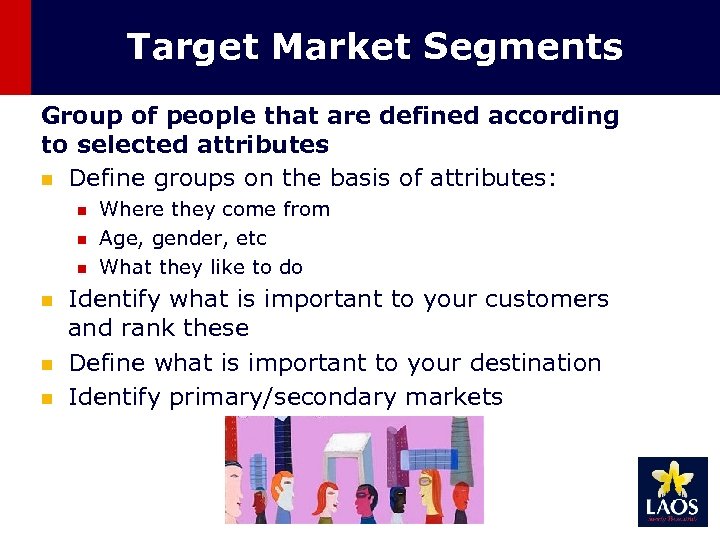 Target Market Segments Group of people that are defined according to selected attributes n