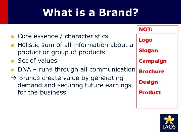 What is a Brand? NOT: Core essence / characteristics n Holistic sum of all