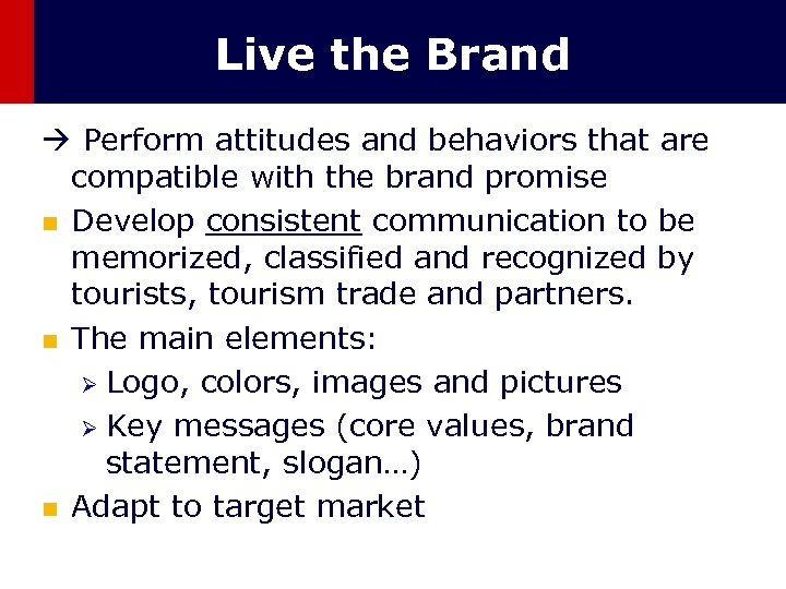 Live the Brand Perform attitudes and behaviors that are compatible with the brand promise