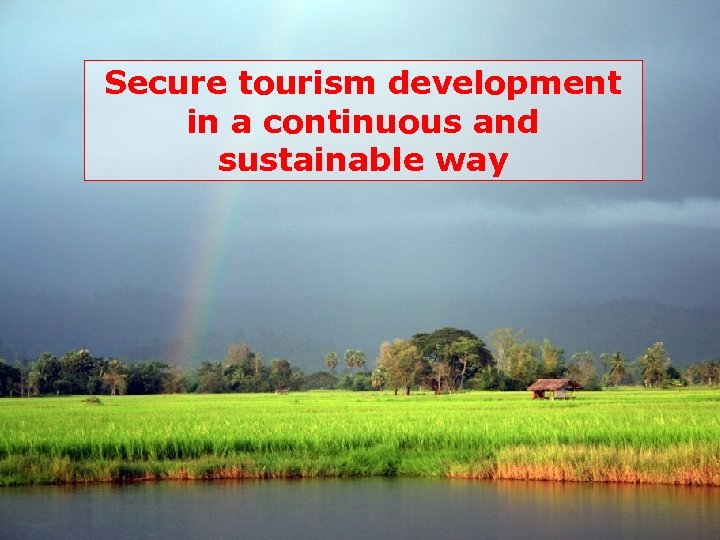 Secure tourism development in a continuous and sustainable way 