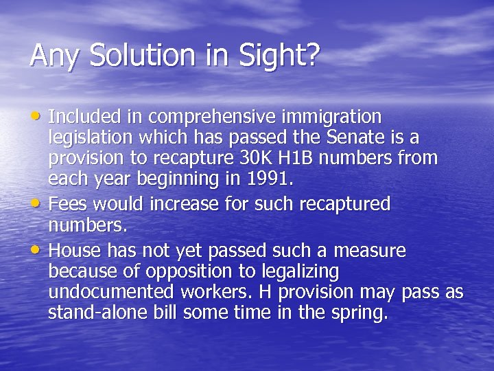 Any Solution in Sight? • Included in comprehensive immigration • • legislation which has