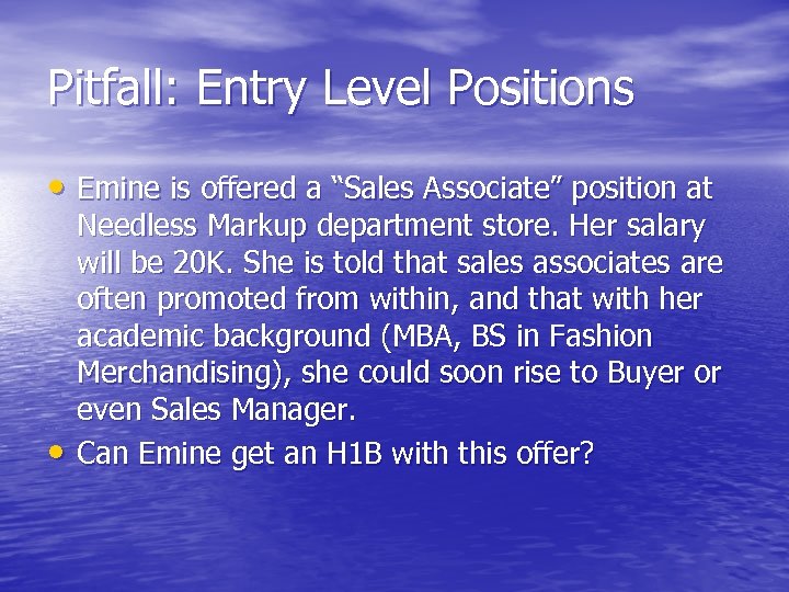 Pitfall: Entry Level Positions • Emine is offered a “Sales Associate” position at •