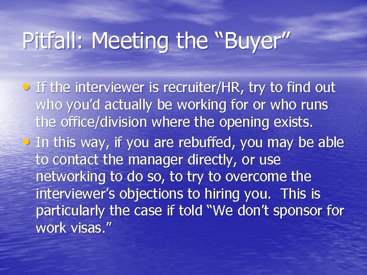 Pitfall: Meeting the “Buyer” • If the interviewer is recruiter/HR, try to find out