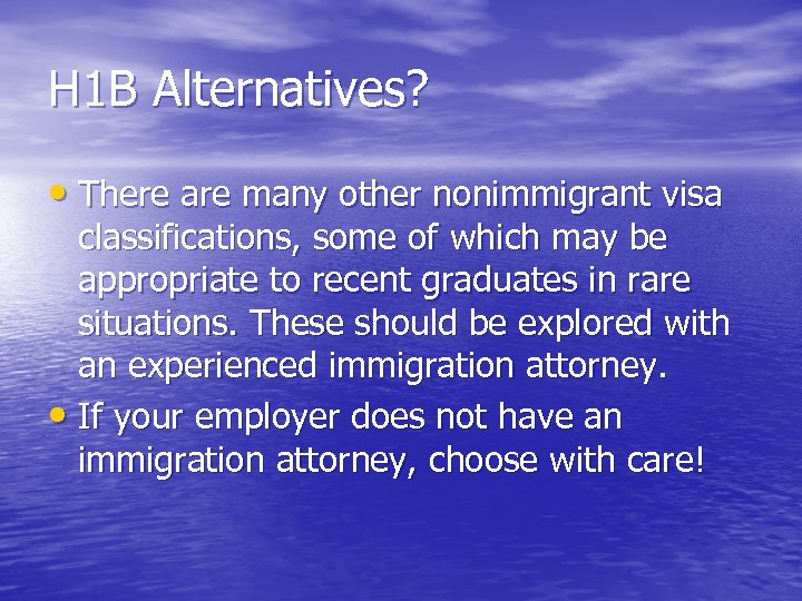 H 1 B Alternatives? • There are many other nonimmigrant visa classifications, some of