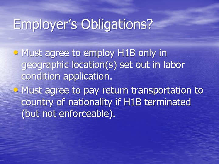 Employer’s Obligations? • Must agree to employ H 1 B only in geographic location(s)