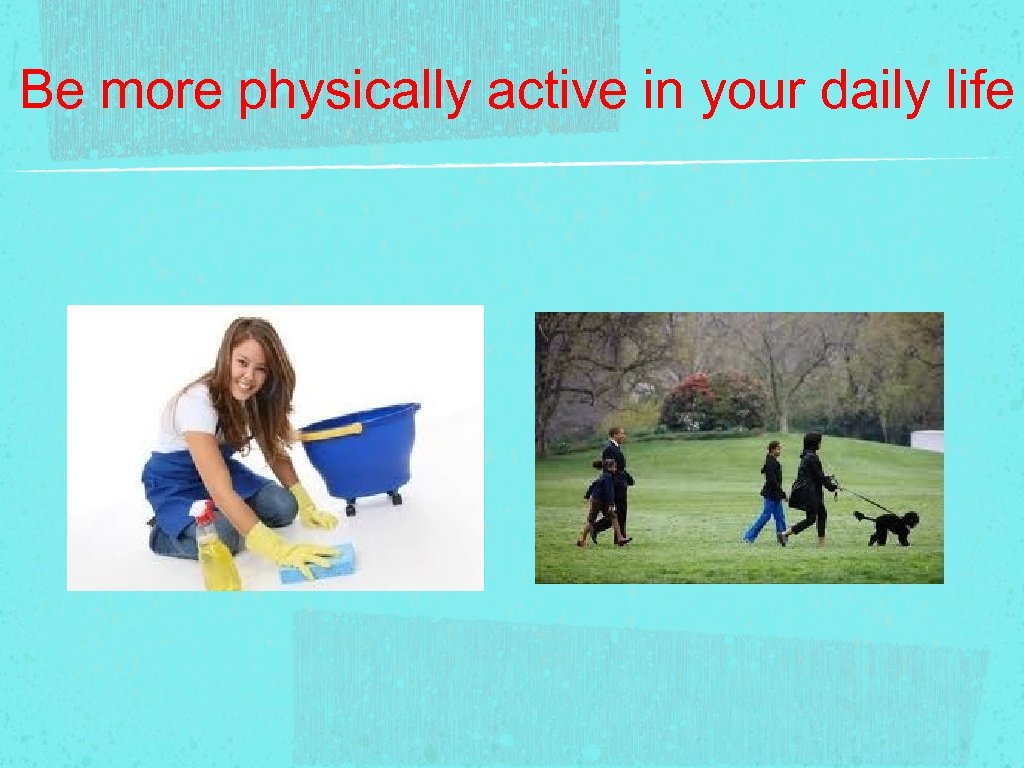 Be more physically active in your daily life 
