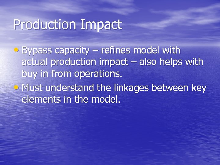 Production Impact • Bypass capacity – refines model with actual production impact – also