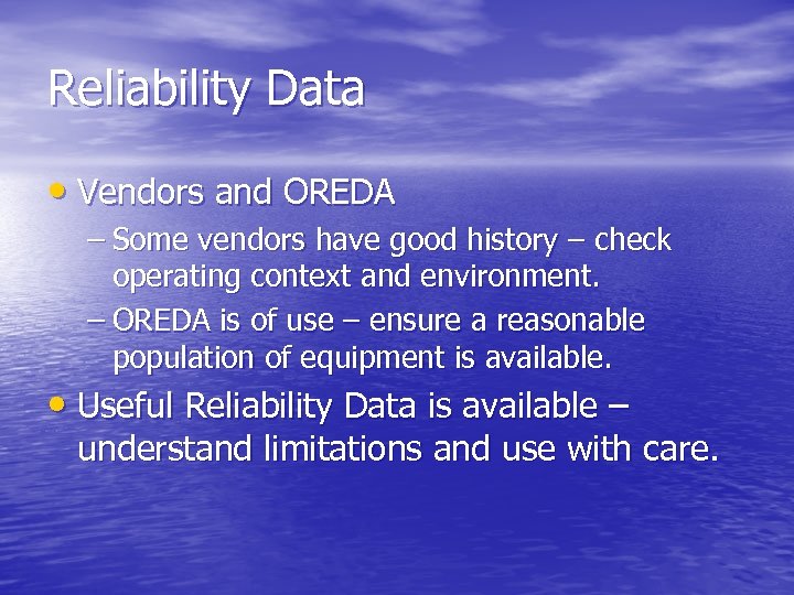 Reliability Data • Vendors and OREDA – Some vendors have good history – check