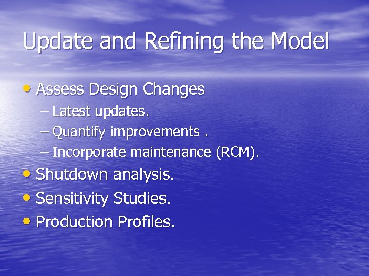 Update and Refining the Model • Assess Design Changes – Latest updates. – Quantify