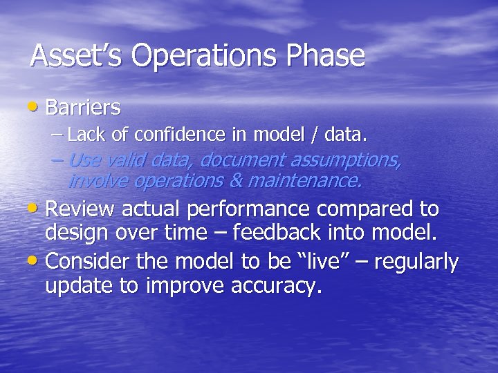Asset’s Operations Phase • Barriers – Lack of confidence in model / data. –
