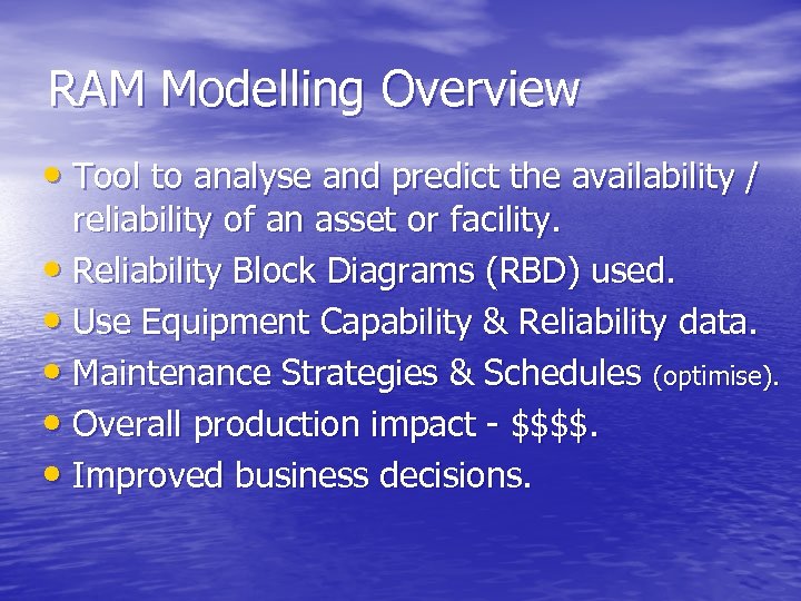 RAM Modelling Overview • Tool to analyse and predict the availability / reliability of