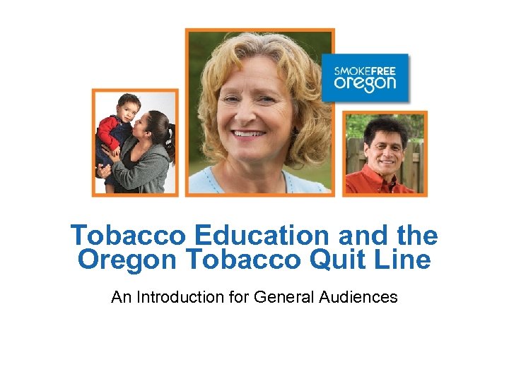 Tobacco Education and the Oregon Tobacco Quit Line An Introduction for General Audiences 