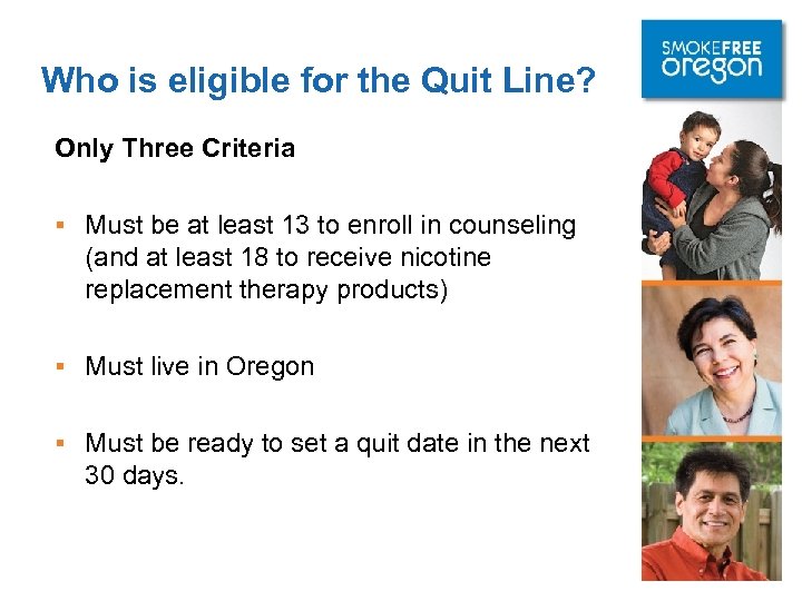 Who is eligible for the Quit Line? Only Three Criteria § Must be at