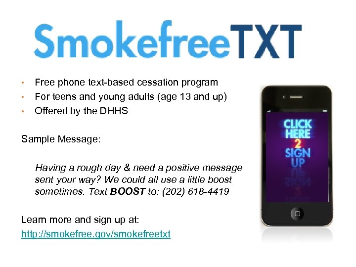  • • • Free phone text-based cessation program For teens and young adults