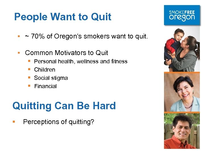People Want to Quit § ~ 70% of Oregon’s smokers want to quit. §