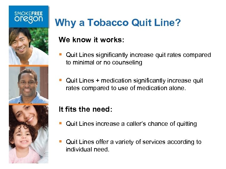 Why a Tobacco Quit Line? We know it works: § Quit Lines significantly increase