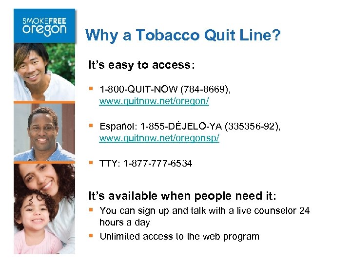 Why a Tobacco Quit Line? It’s easy to access: § 1 -800 -QUIT-NOW (784