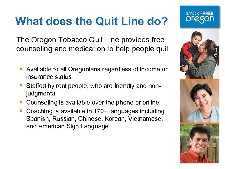 What does the Quit Line do? The Oregon Tobacco Quit Line provides free counseling