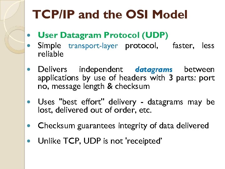 TCP/IP and the OSI Model User Datagram Protocol (UDP) Simple transport-layer protocol, faster, less