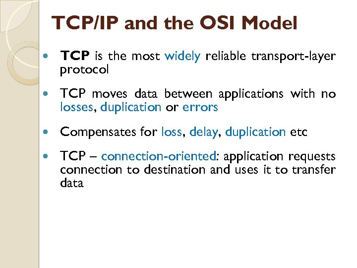 TCP/IP and the OSI Model TCP is the most widely reliable transport-layer protocol TCP