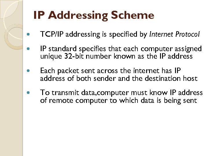 IP Addressing Scheme TCP/IP addressing is specified by Internet Protocol IP standard specifies that