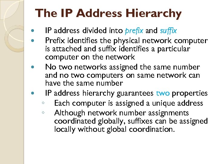 The IP Address Hierarchy IP address divided into prefix and suffix Prefix identifies the