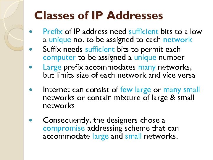 Classes of IP Addresses Prefix of IP address need sufficient bits to allow a