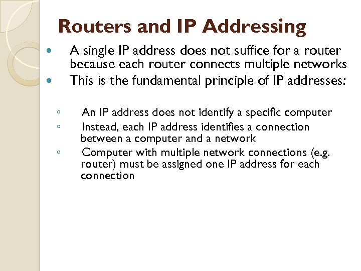 Routers and IP Addressing A single IP address does not suffice for a router