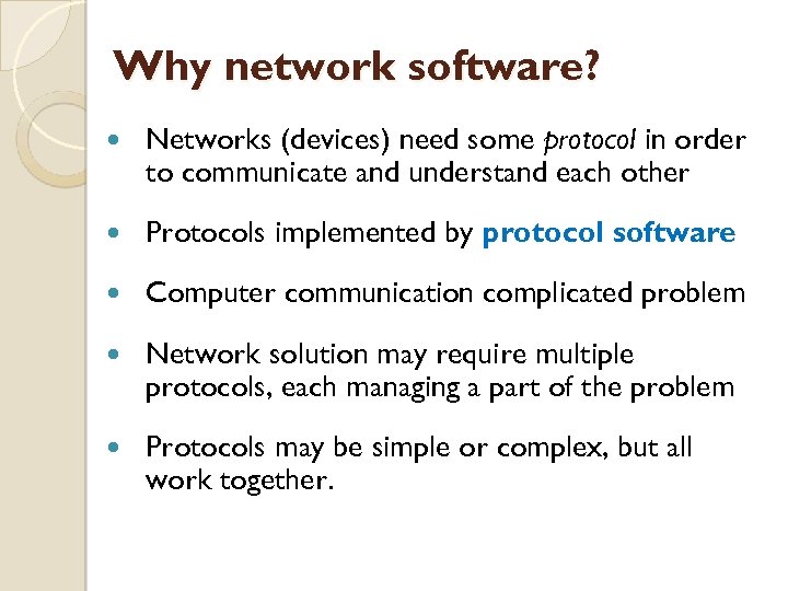 Why network software? Networks (devices) need some protocol in order to communicate and understand