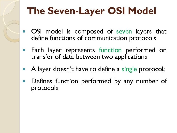 The Seven-Layer OSI Model OSI model is composed of seven layers that define functions