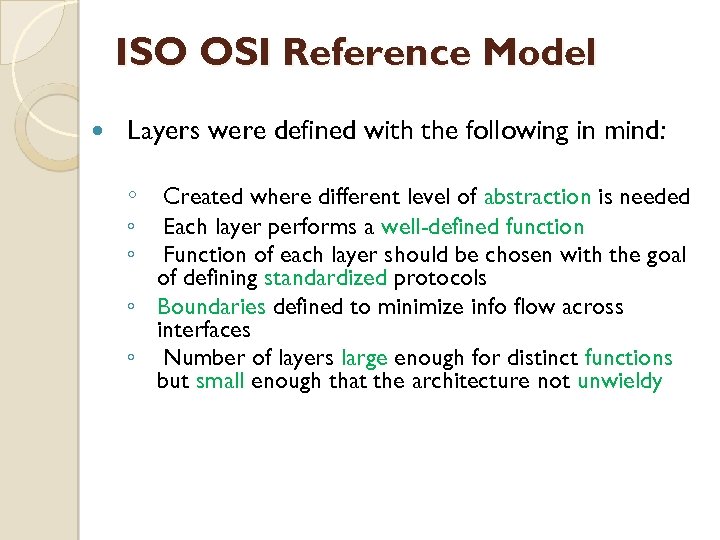 ISO OSI Reference Model Layers were defined with the following in mind: ◦ Created