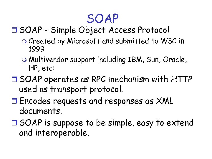 SOAP r SOAP – Simple Object Access Protocol m Created by Microsoft and submitted