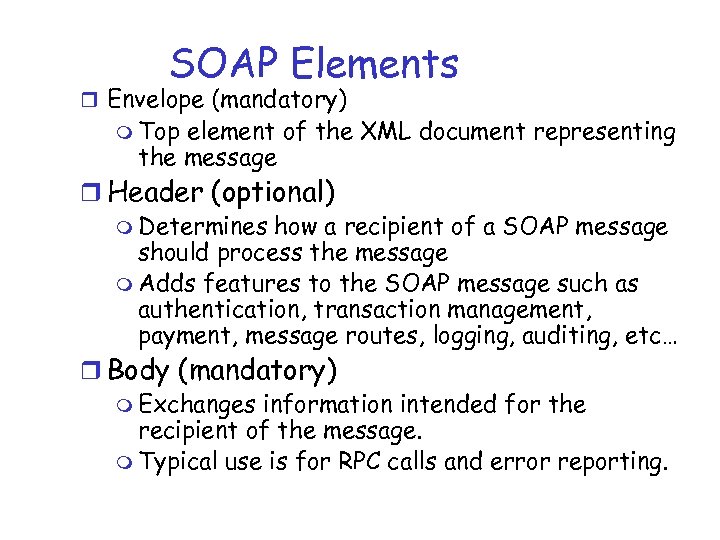 SOAP Elements r Envelope (mandatory) m Top element of the XML document representing the