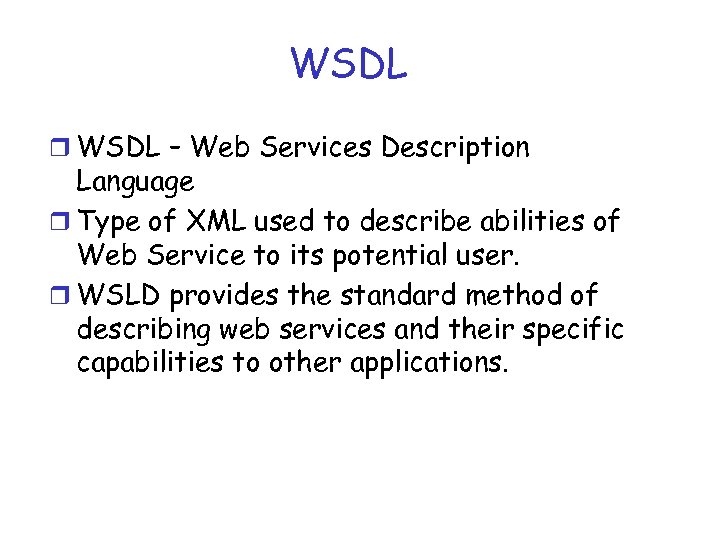 WSDL r WSDL – Web Services Description Language r Type of XML used to