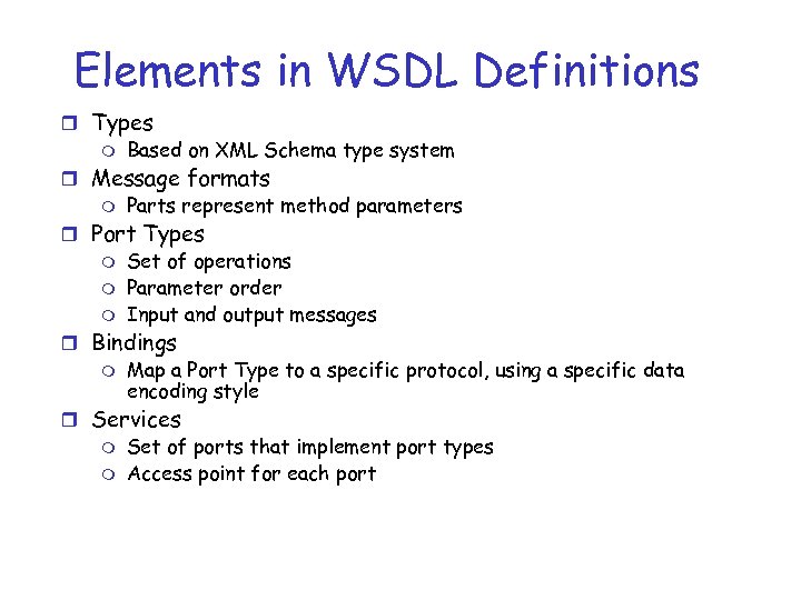 Elements in WSDL Definitions r Types m Based on XML Schema type system r