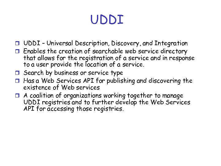 UDDI r UDDI – Universal Description, Discovery, and Integration r Enables the creation of