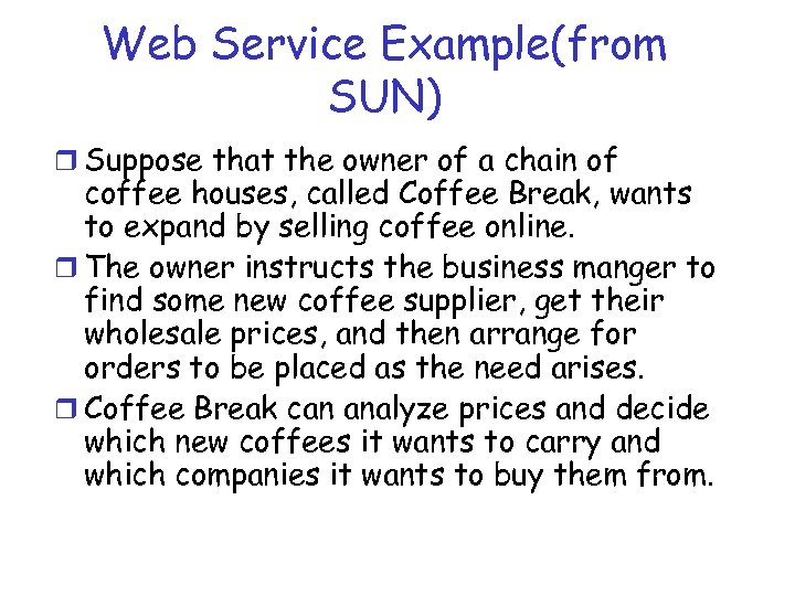 Web Service Example(from SUN) r Suppose that the owner of a chain of coffee