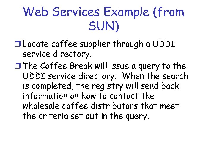 Web Services Example (from SUN) r Locate coffee supplier through a UDDI service directory.