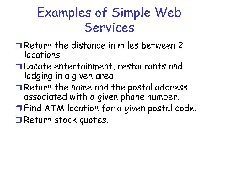 Examples of Simple Web Services r Return the distance in miles between 2 locations