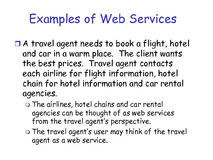 Examples of Web Services r A travel agent needs to book a flight, hotel