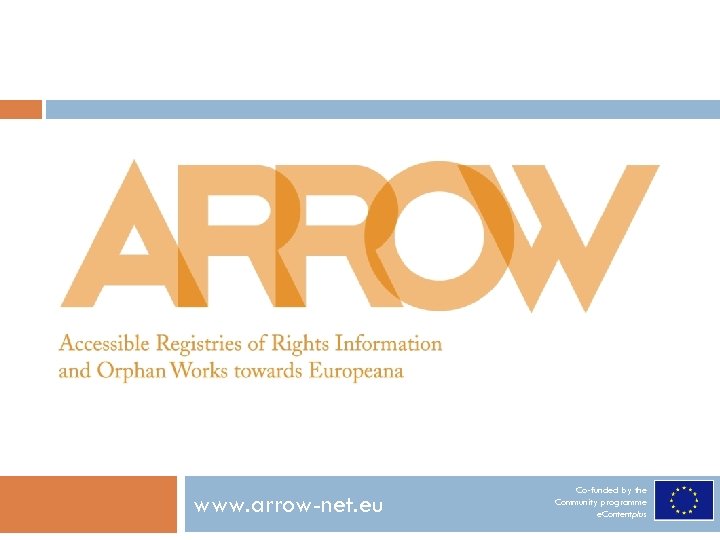 www. arrow-net. eu Co-funded by the Community programme e. Contentplus 