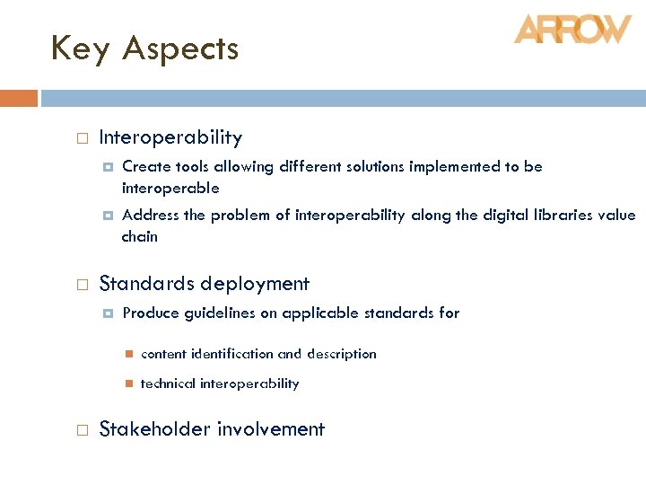 Key Aspects Interoperability Create tools allowing different solutions implemented to be interoperable Address the