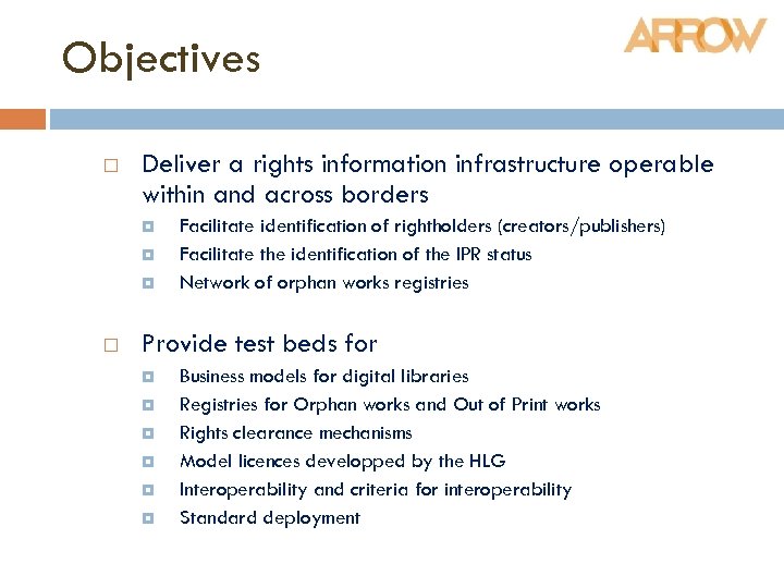 Objectives Deliver a rights information infrastructure operable within and across borders Facilitate identification of