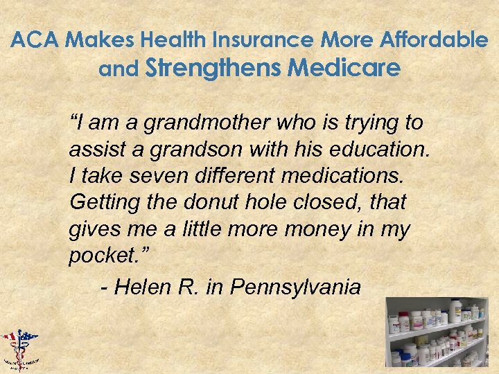 ACA Makes Health Insurance More Affordable and Strengthens Medicare “I am a grandmother who