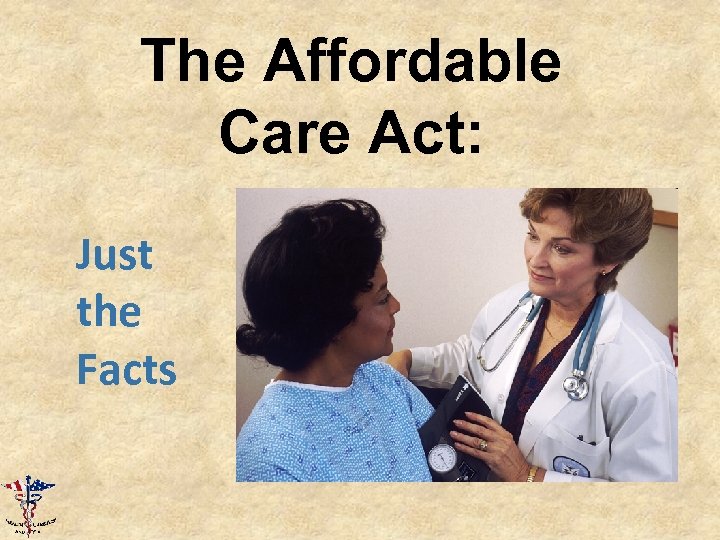 The Affordable Care Act: Just the Facts 