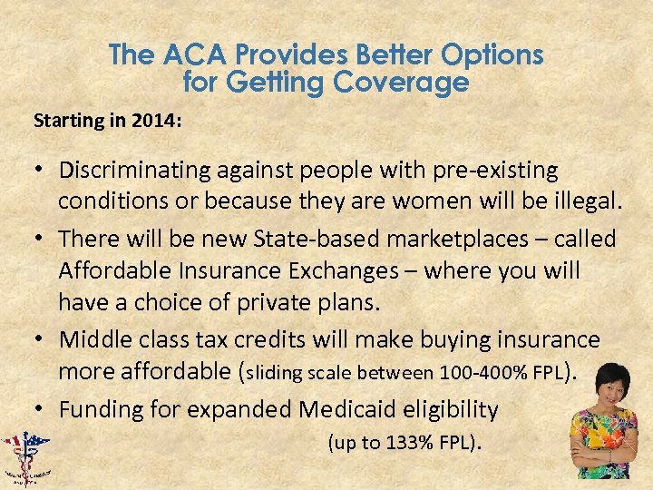 The ACA Provides Better Options for Getting Coverage Starting in 2014: • Discriminating against