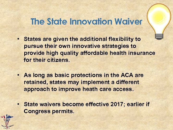 The State Innovation Waiver • States are given the additional flexibility to pursue their