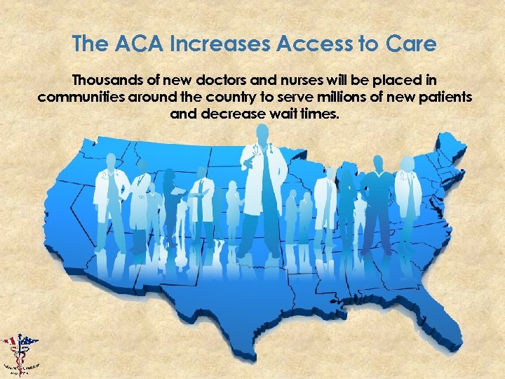 The ACA Increases Access to Care Thousands of new doctors and nurses will be